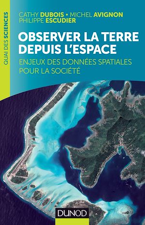 OBSERVER LA TERRE DEPUIS L'ESPACE - ENJEUX DES DONNEES SPATIALES POUR LA SOCIETE