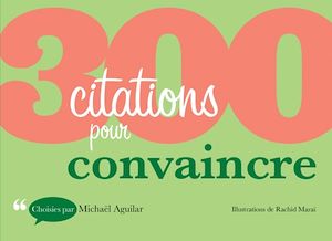 300 Citations Pour Convaincre Michael Aguilar Ebook