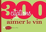 Télécharger le livre :  300 citations pour aimer le vin