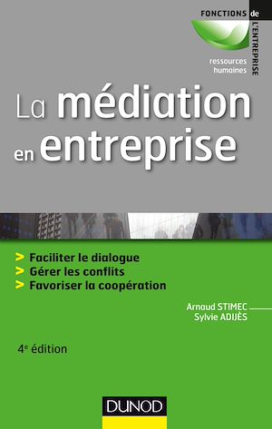 LA MEDIATION EN ENTREPRISE - 4E ED. - FACILITER LE DIALOGUE - GERER LES CONFLITS - FAVORISER LA COOP