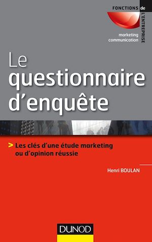 LE QUESTIONNAIRE D'ENQUETE - LES CLES D'UNE ETUDE MARKETING OU D'OPINION REUSSIE
