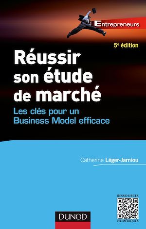 REUSSIR SON ETUDE DE MARCHE - 5E ED. - LES CLES POUR UN BUSINESS MODEL EFFICACE