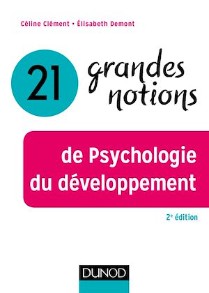 21 GRANDES NOTIONS DE PSYCHOLOGIE DU DEVELOPPEMENT - 2E ED.