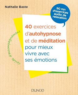Télécharger le livre :  40 exercices d'autohypnose et de méditation pour mieux vivre avec ses émotions