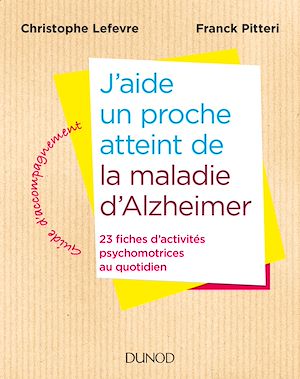 J'AIDE UN PROCHE ATTEINT DE LA MALADIE D'ALZHEIMER - 23 FICHES D'ACTIVITES AU QUOTIDIEN - 23 FICHES