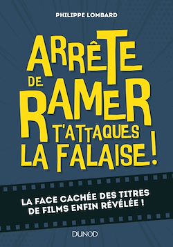 Télécharger le livre :  Arrête de ramer, t'attaques la falaise - Vous saurez tout sur 500 titres de films improbables