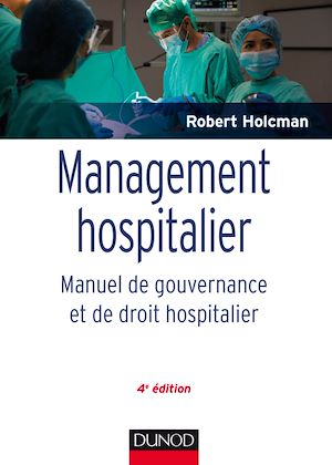 MANAGEMENT HOSPITALIER - MANUEL DE GOUVERNANCE ET DE DROIT HOSPITALIER -  4E ED.