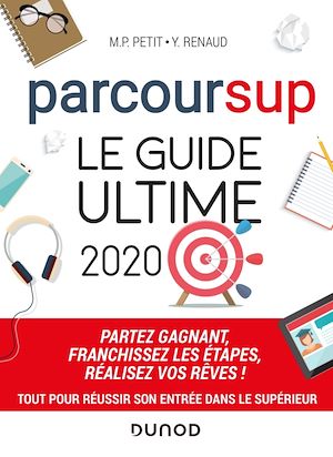 PARCOURSUP LE GUIDE ULTIME 2020 - PARTEZ GAGNANT - FRANCHISSEZ LES ETAPES - REALISEZ VOS REVES