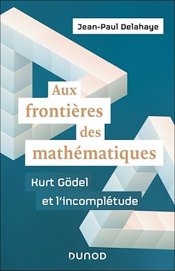 Télécharger le livre :  Aux frontières des mathématiques - Kurt Gödel et l'incomplétude