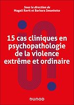 Télécharger le livre :  15 cas cliniques en psychopathologie de la violence extrême et ordinaire