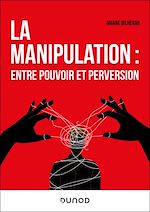 Télécharger le livre :  La manipulation : entre pouvoir et perversion