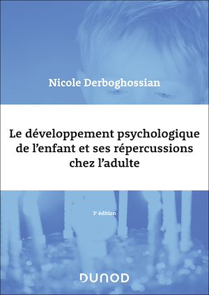 Téléchargez le livre :  Le développement psychologique de l'enfant et ses répercussions chez l'adulte - 3e éd.