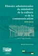 Télécharger le livre :  Histoire administrative du ministère de la Culture et de la Communication 1959-2012
