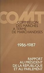 Télécharger le livre :  Commission des marchés à terme de marchandises : 3e rapport au Président de la République et au Parlement (1986-1987)