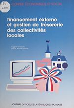 Télécharger le livre :  Le financement externe et la gestion de trésorerie des collectivités locales : rapport présenté au nom du Conseil économique et social par M. André Tissidre