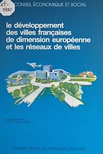 Télécharger le livre :  Le développement des villes françaises de dimension européenne et les réseaux de villes