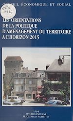 Télécharger le livre :  Les Orientations de la politique d'aménagement du territoire à l'horizon 2015
