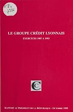 Télécharger le livre :  Le Groupe Crédit Lyonnais, exercices 1987 à 1993