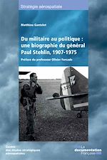 Télécharger le livre :  Du militaire au politique : une biographie du général Paul Stehlin, 1907-1975