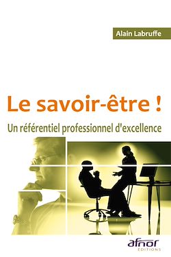 Télécharger le livre :  Le savoir-être ! Un référentiel professionnel d'excellence
