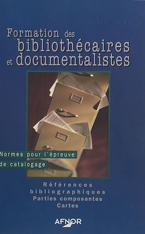 Téléchargez le livre :  Formation des bibliothécaires et documentalistes (2) : Normes pour l'épreuve de catalogage, références bibliographiques, parties composantes, cartes
