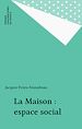 Télécharger le livre :  La Maison : espace social