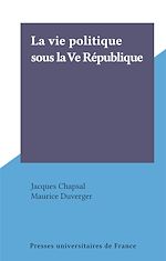 Télécharger le livre :  La vie politique sous la Ve République