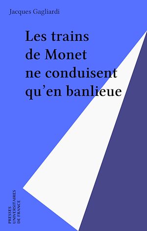 Téléchargez le livre :  Les trains de Monet ne conduisent qu'en banlieue