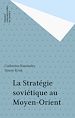 Télécharger le livre :  La Stratégie soviétique au Moyen-Orient