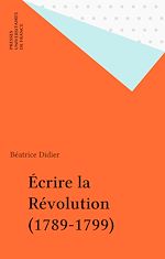 Télécharger le livre :  Écrire la Révolution (1789-1799)