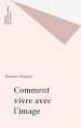Télécharger le livre :  Comment vivre avec l'image
