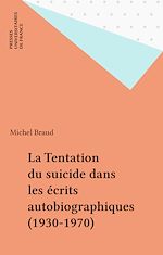 Télécharger le livre :  La Tentation du suicide dans les écrits autobiographiques (1930-1970)