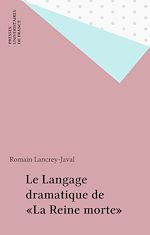 Télécharger le livre :  Le Langage dramatique de «La Reine morte»