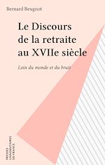 Télécharger le livre :  Le Discours de la retraite au XVIIe siècle