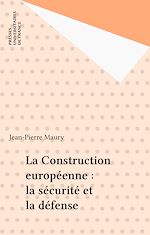 Télécharger le livre :  La Construction européenne : la sécurité et la défense