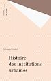 Télécharger le livre :  Histoire des institutions urbaines
