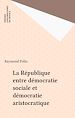Télécharger le livre :  La République entre démocratie sociale et démocratie aristocratique