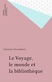 Télécharger le livre :  Le Voyage, le monde et la bibliothèque