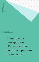 Télécharger le livre :  L'Énergie du désespoir ou D'une poétique continuée par tous les moyens