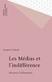 Télécharger le livre :  Les Médias et l'indifférence