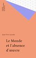 Télécharger le livre :  Le Monde et l'absence d'œuvre