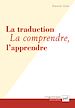 Télécharger le livre :  La traduction. La comprendre, l'apprendre