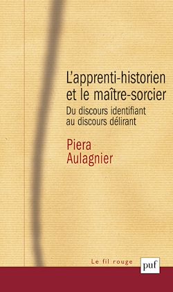 Télécharger le livre :  L'apprenti-historien et le maître-sorcier : Du discours identifiant au discours délirant