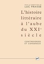 Download this eBook L'histoire littéraire à l'aube du XXIe siècle : controverses et consensus