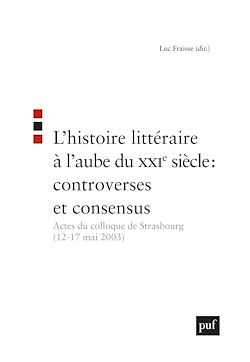 Télécharger le livre :  L'histoire littéraire à l'aube du XXIe siècle : controverses et consensus