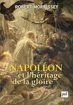 Download this eBook Napoléon et l'héritage de la gloire