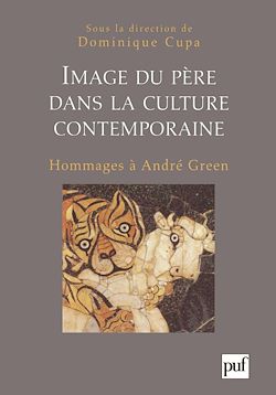 Télécharger le livre :  Image du père dans la culture contemporaine : Hommages à André Green