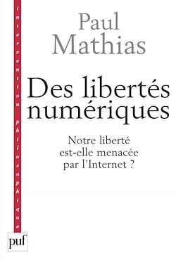 Télécharger le livre :  Des libertés numériques : Notre liberté est-elle menacée par l'Internet ?