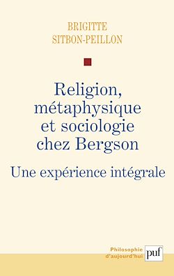 Télécharger le livre :  Religion, métaphysique et sociologie chez Bergson : Une expérience intégrale