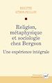 Télécharger le livre :  Religion, métaphysique et sociologie chez Bergson